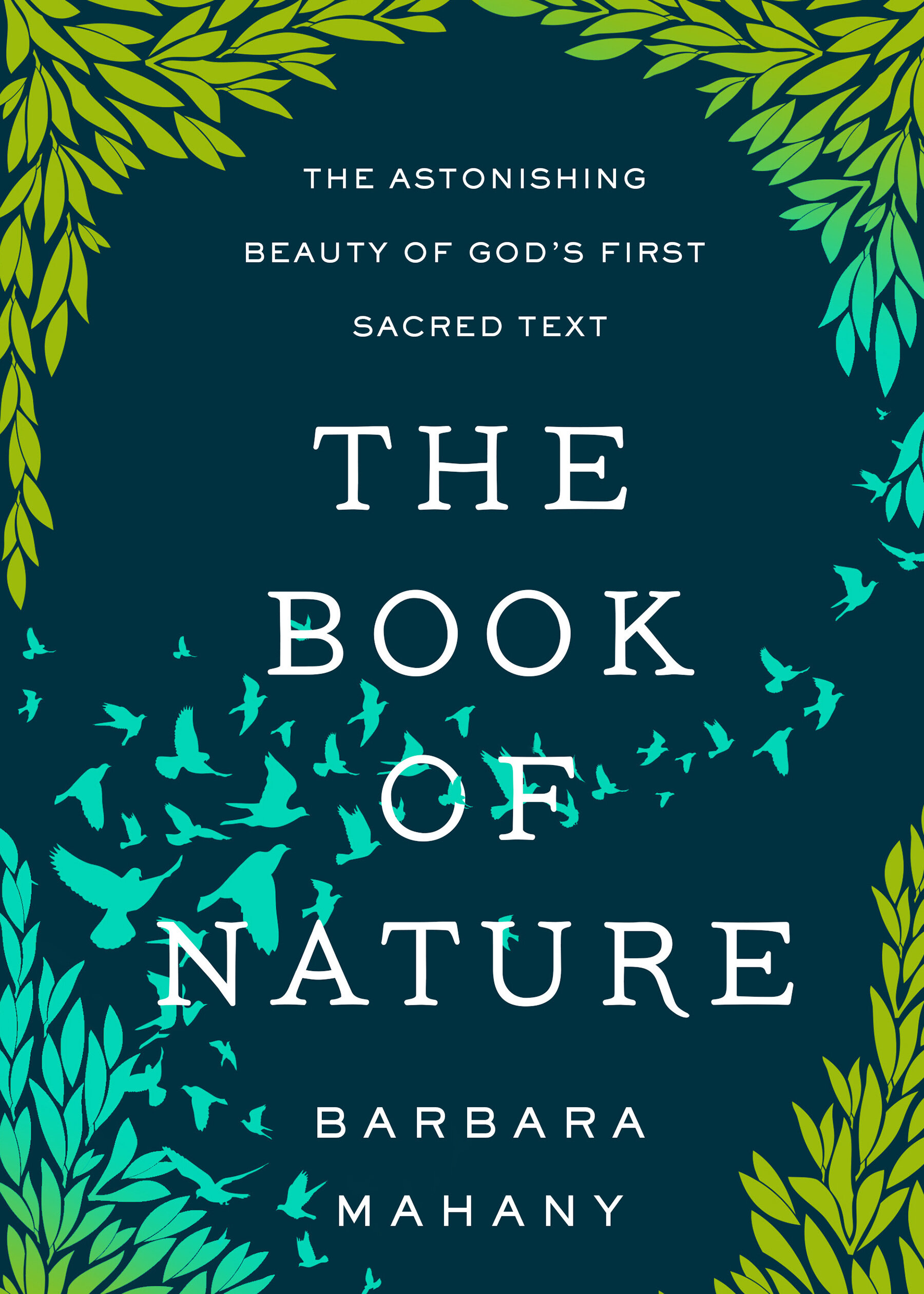 The Book of Nature The Astonishing Beauty of God’s First Sacred Text