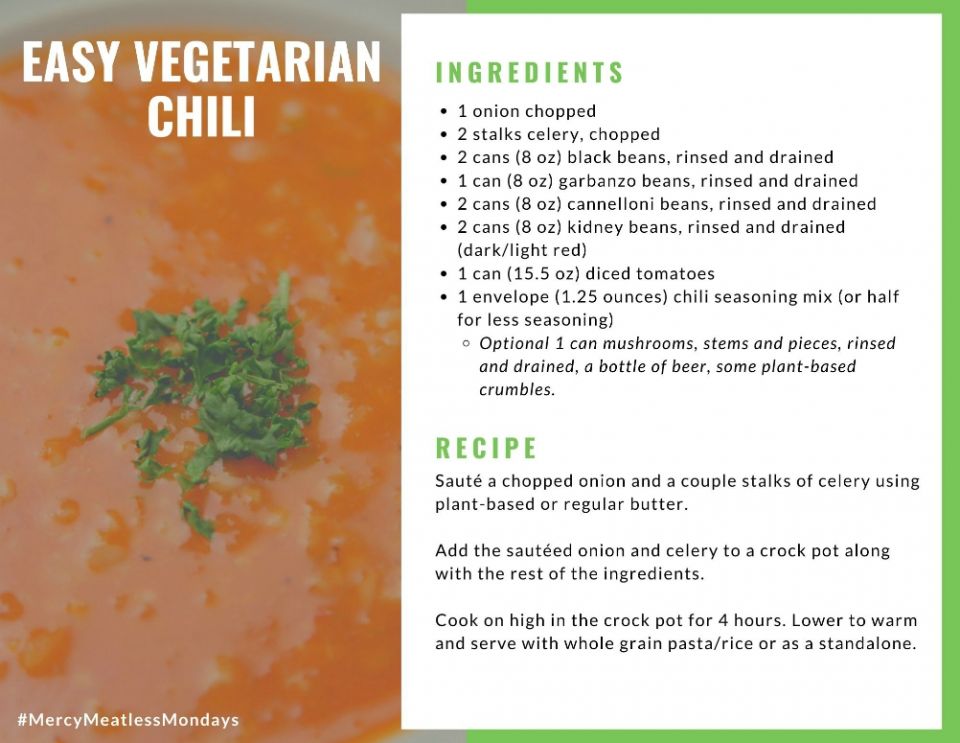 A recipe for vegetarian chili is included in the Mercy Meatless Mondays guidebook. In addition to numerous vegetarian recipes, the guide offers reflections for participants to consider how a less-meat diet can benefit both health and the environment.