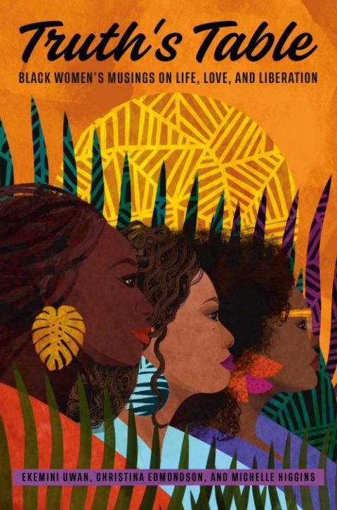 "Truth’s Table: Black Women’s Musings on Life, Love, and Liberation" was released April 26. (Courtesy image)