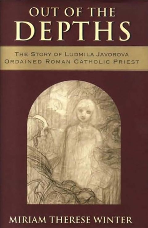 Cover of "Out of the Depths: The Story of Ludmila Javorova, Ordained Roman Catholic Priest" by Medical Mission Sr. Miriam Therese Winter