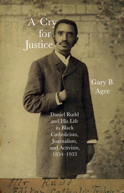 The cover of "A Cry for Justice: Daniel Rudd and His Life in Black Catholicism, Journalism and Activism, 1854-1933" by the Rev. Gary B. Agee (CNS)