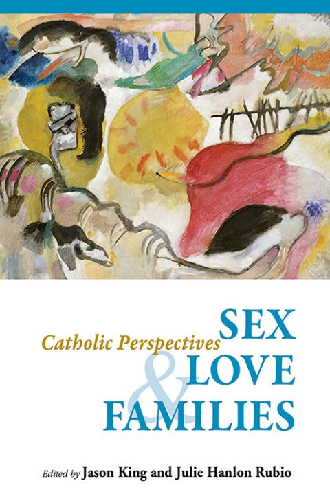 The cover of the book "Sex, Love and Families: Catholic Perspectives," edited by Jason King and Julie Hanlon Rubio (CNS)