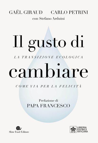 This is cover of the Italian book, "The Taste for Change: Ecological Transition as the Path to Happiness," which was released May 17, 2023. The book by Jesuit Father Gaël Giraud and Carlo Petrini features a preface written by Pope Francis. (CNS photo/Courtesy LEV)