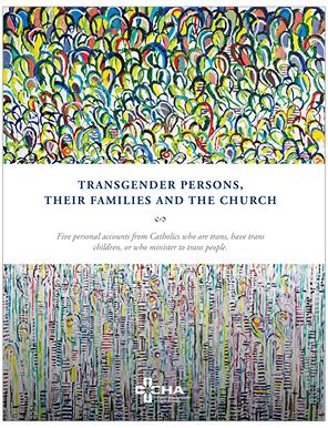 The Catholic Health Association's booklet titled "Transgender Persons, Their Families and the Church."