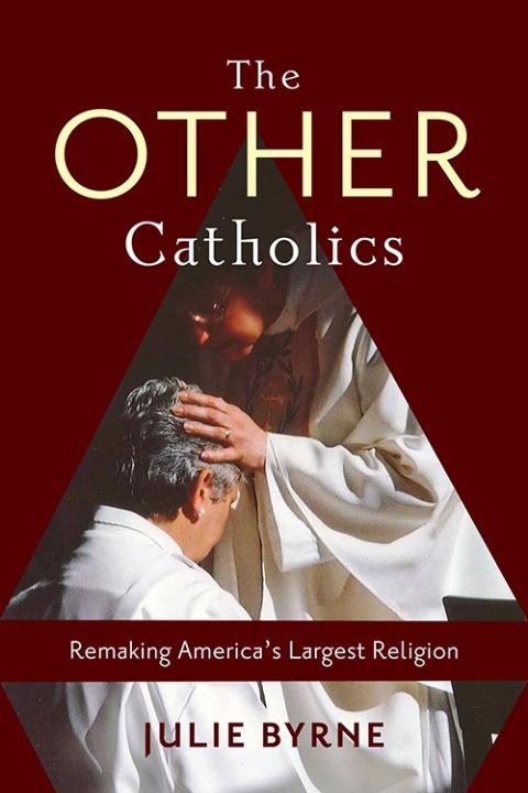 Cover of The Other Catholics: Remaking America's Largest Religion by Julie Byrne (Courtesy of Columbia University Press)