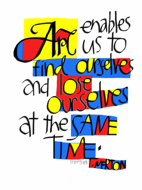 Artwork with the quote, "Art enables us to find others and ourselves at the same time," by Thomas Merton.