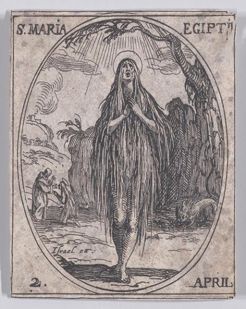 "S. Marie Egyptienne (St. Mary of Egypt), April 2nd," from "Les Images De Tous Les Saincts et Saintes de L'Année (Images of All of the Saints and Religious Events of the Year)," a 1636 print by Jacques Callot (Metropolitan Museum of Art) "S. Marie Egyptienne (St. Mary of Egypt), April 2nd," from "Les Images De Tous Les Saincts et Saintes de L'Année (Images of All of the Saints and Religious Events of the Year)," a 1636 print by Jacques Callot (Metropolitan Museum of Art)