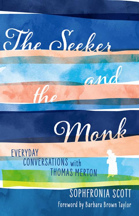 Cover of The Seeker and the Monk: Everyday Conversations with Thomas Merton by Sophfronia Scott