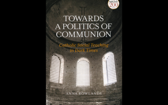 The cover of Anna Rowlands' book Towards a Politics of Communion: Catholic Social Teaching in Dark Times (CNS/Courtesy of T&T Clark)